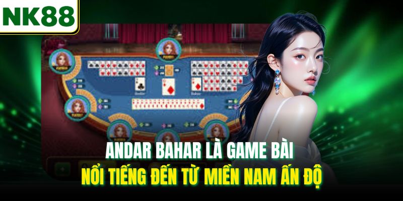 Andar Bahar là game bài nổi tiếng đến từ miền Nam Ấn Độ