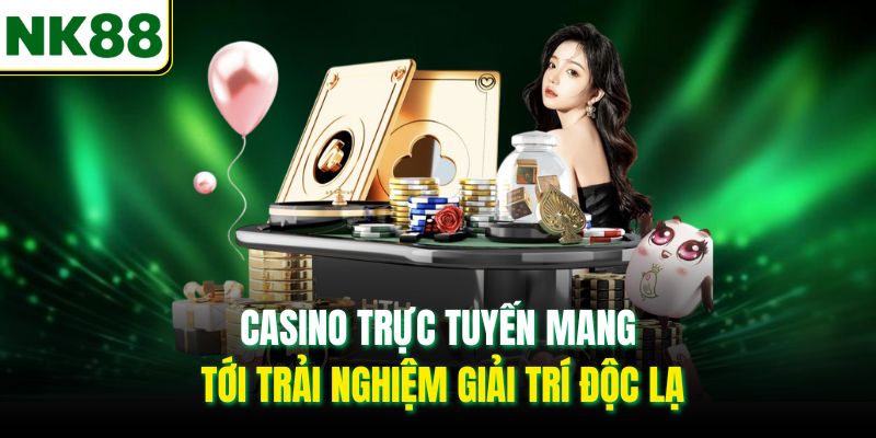 Casino trực tuyến mang tới trải nghiệm giải trí độc lạ