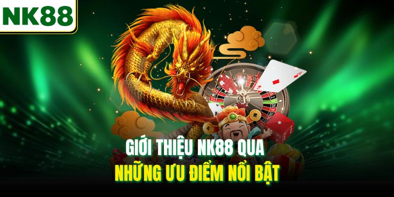 Giới thiệu NK88 qua những ưu điểm nổi bật