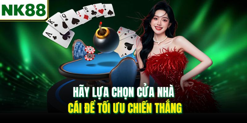 Hãy lựa chọn cửa nhà cái để tối ưu chiến thắng