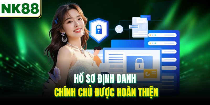 Hồ sơ định danh chính chủ được hoàn thiện