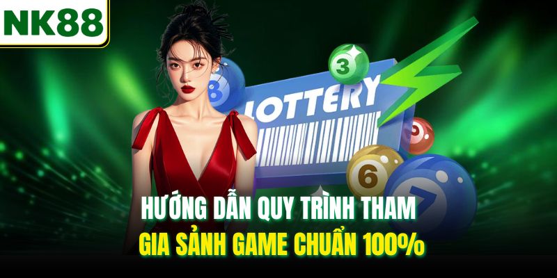 Hướng dẫn quy trình tham gia sảnh game chuẩn 100%