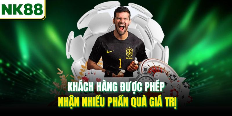 Khách hàng được phép nhận nhiều phần quà giá trị