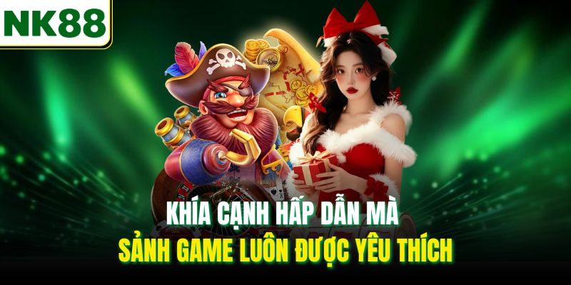 Khía cạnh hấp dẫn mà sảnh game luôn được yêu thích