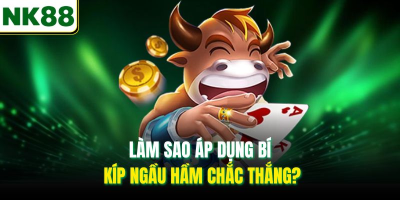Làm sao áp dụng bí kíp Ngầu Hầm chắc thắng?
