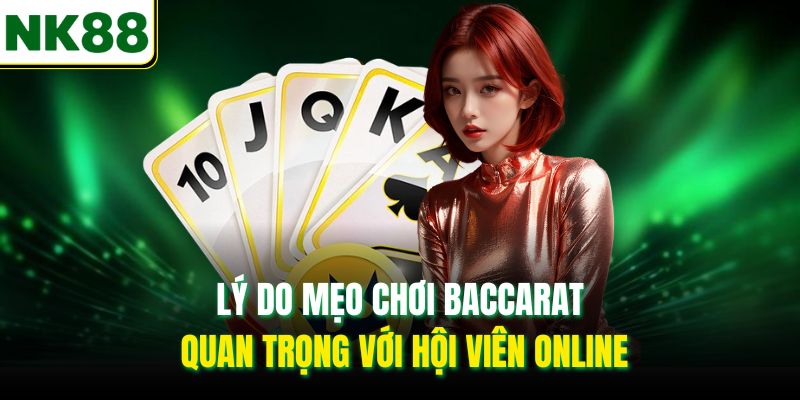Lý do mẹo chơi Baccarat quan trọng với hội viên online