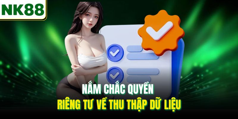 Nắm chắc quyền riêng tư về thu thập dữ liệu
