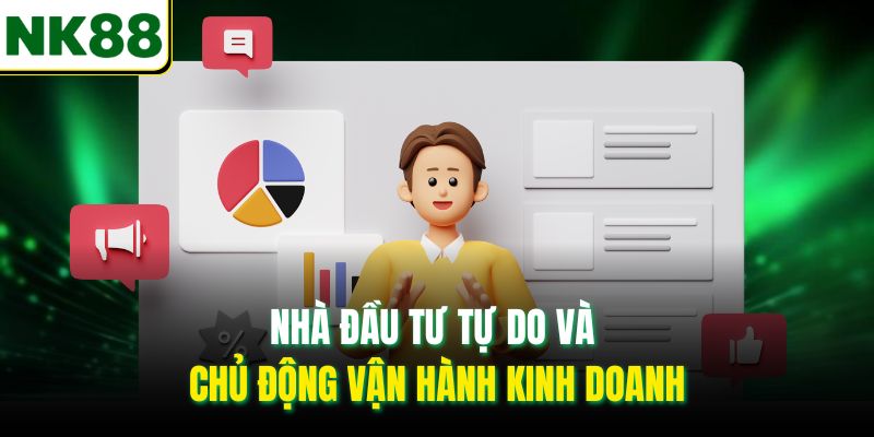 Nhà đầu tư tự do và chủ động vận hành kinh doanh