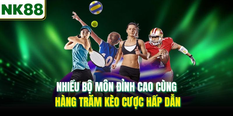 Nhiều bộ môn đỉnh cao cùng hàng trăm kèo cược hấp dẫn