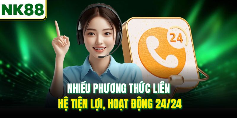 Nhiều phương thức liên hệ tiện lợi, hoạt động 24/24