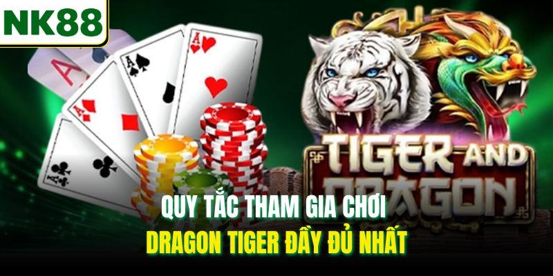 Quy tắc tham gia chơi Dragon Tiger đầy đủ nhất