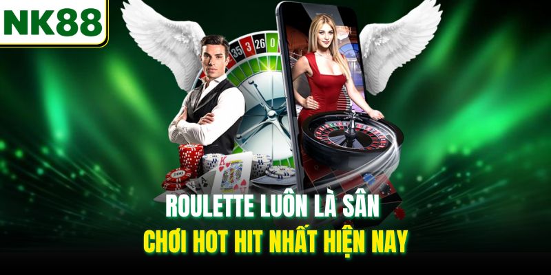 Roulette luôn là sân chơi hot hit nhất hiện nay