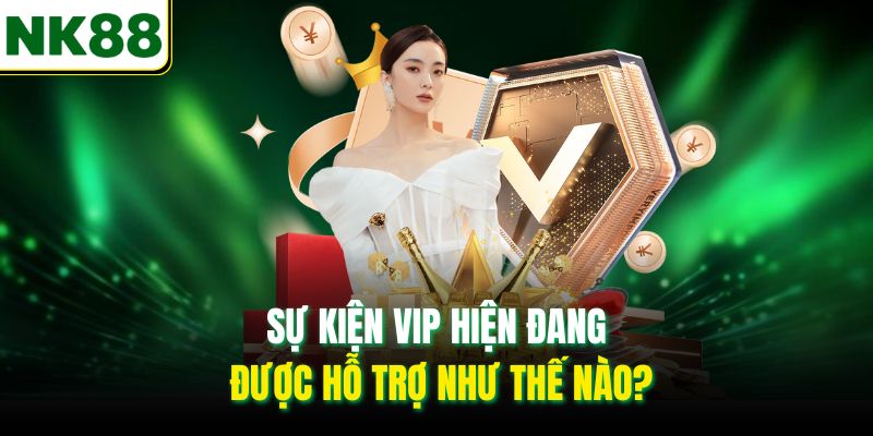 Sự kiện VIP hiện đang được hỗ trợ như thế nào?