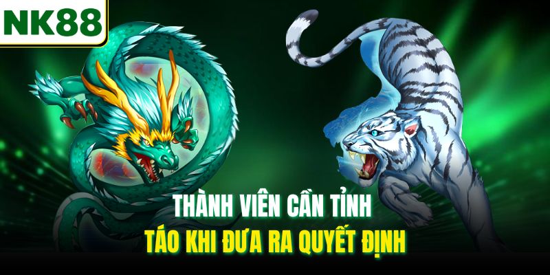 Thành viên cần tỉnh táo khi đưa ra quyết định