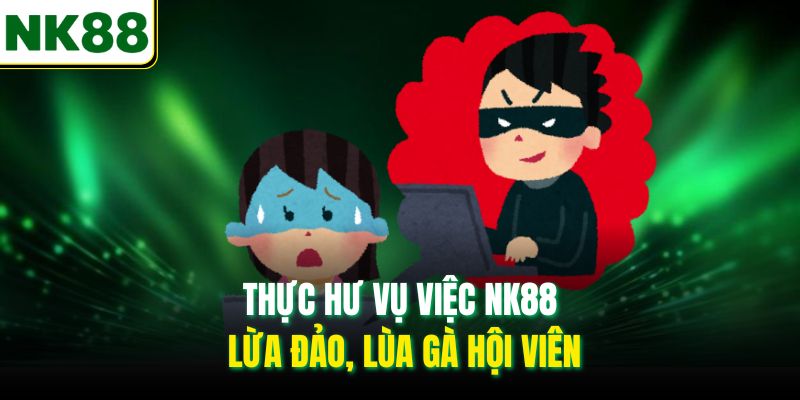 Thực hư vụ việc NK88 lừa đảo, lùa gà hội viên