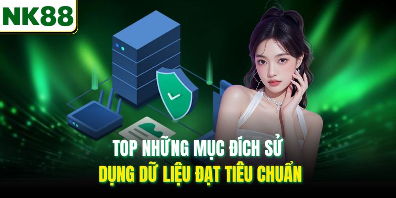 Top những mục đích sử dụng dữ liệu đạt tiêu chuẩn